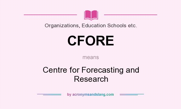 What does CFORE mean? It stands for Centre for Forecasting and Research