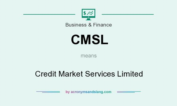 What does CMSL mean? It stands for Credit Market Services Limited