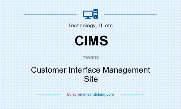 What does CIMS mean? It stands for Customer Interface Management Site