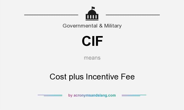 What does CIF mean? It stands for Cost plus Incentive Fee