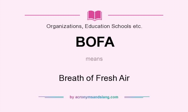 What does BOFA mean? It stands for Breath of Fresh Air