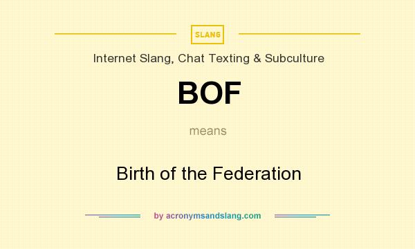 What does BOF mean? It stands for Birth of the Federation