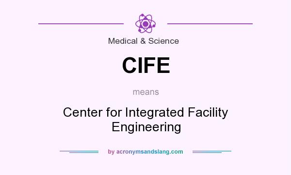 What does CIFE mean? It stands for Center for Integrated Facility Engineering