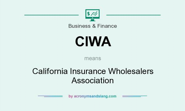 What does CIWA mean? It stands for California Insurance Wholesalers Association