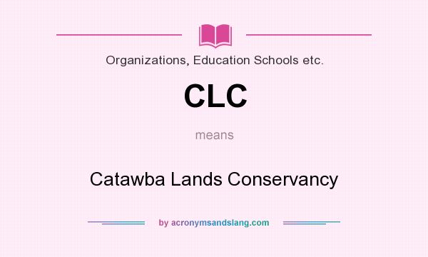 What does CLC mean? It stands for Catawba Lands Conservancy