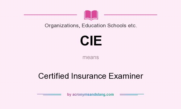 What does CIE mean? It stands for Certified Insurance Examiner