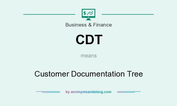What does CDT mean? It stands for Customer Documentation Tree