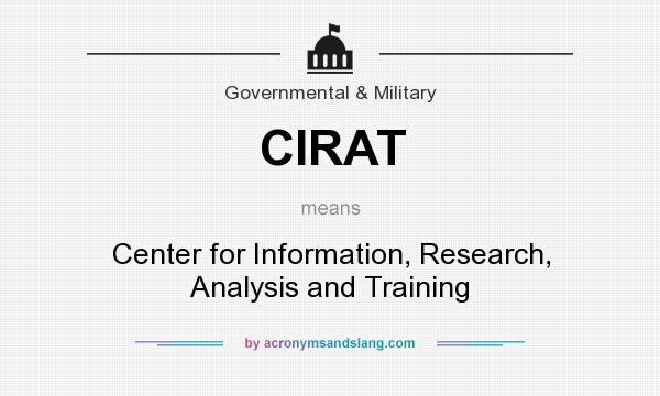 What does CIRAT mean? It stands for Center for Information, Research, Analysis and Training