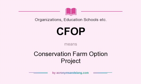 What does CFOP mean? It stands for Conservation Farm Option Project