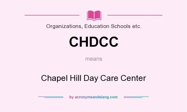 What does CHDCC mean? It stands for Chapel Hill Day Care Center