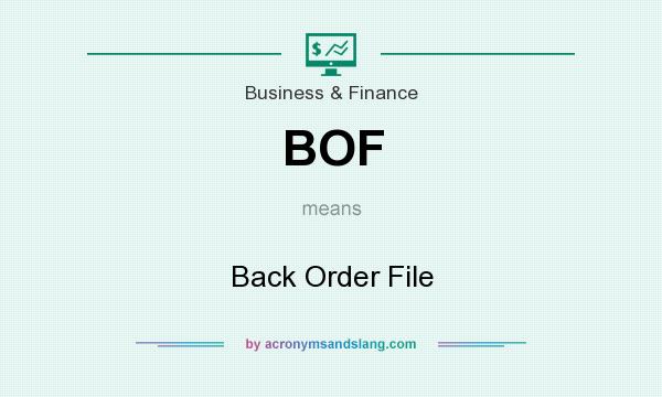 What does BOF mean? It stands for Back Order File