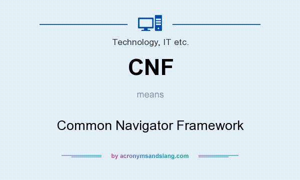 What does CNF mean? It stands for Common Navigator Framework
