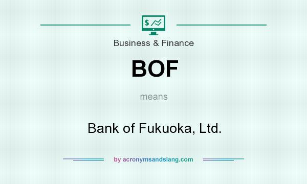 What does BOF mean? It stands for Bank of Fukuoka, Ltd.