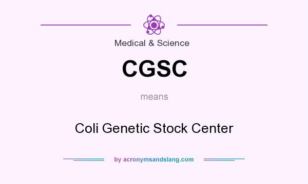 What does CGSC mean? It stands for Coli Genetic Stock Center