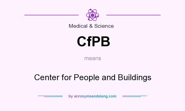 What does CfPB mean? It stands for Center for People and Buildings