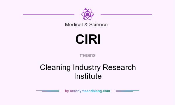 What does CIRI mean? It stands for Cleaning Industry Research Institute