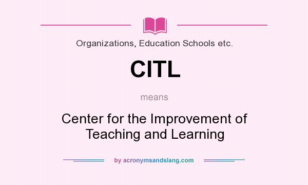 What does CITL mean? It stands for Center for the Improvement of Teaching and Learning