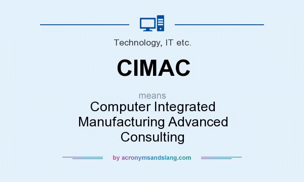 What does CIMAC mean? It stands for Computer Integrated Manufacturing Advanced Consulting