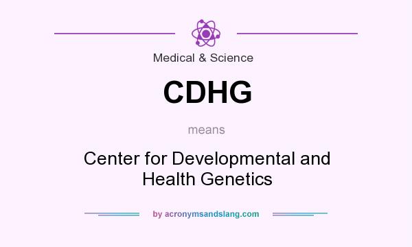 What does CDHG mean? It stands for Center for Developmental and Health Genetics