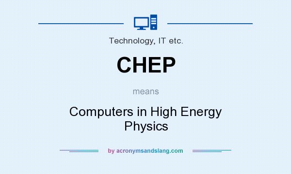 What does CHEP mean? It stands for Computers in High Energy Physics