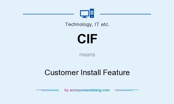 What does CIF mean? It stands for Customer Install Feature