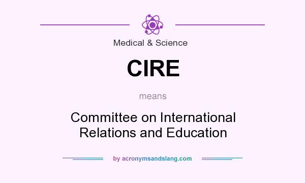What does CIRE mean? It stands for Committee on International Relations and Education