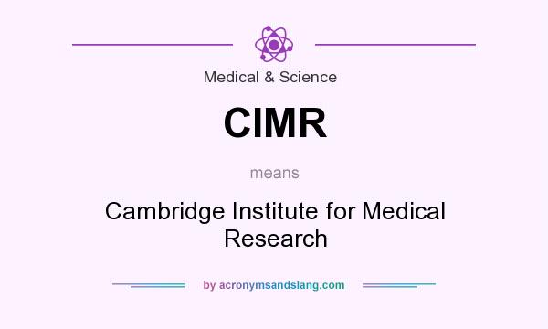 What does CIMR mean? It stands for Cambridge Institute for Medical Research