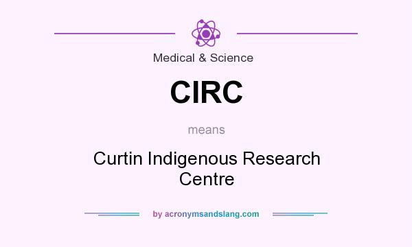 What does CIRC mean? It stands for Curtin Indigenous Research Centre