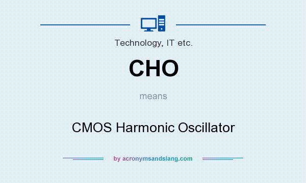 What does CHO mean? It stands for CMOS Harmonic Oscillator