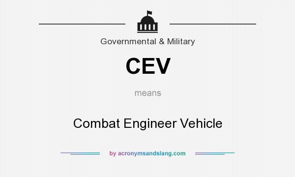 What does CEV mean? It stands for Combat Engineer Vehicle