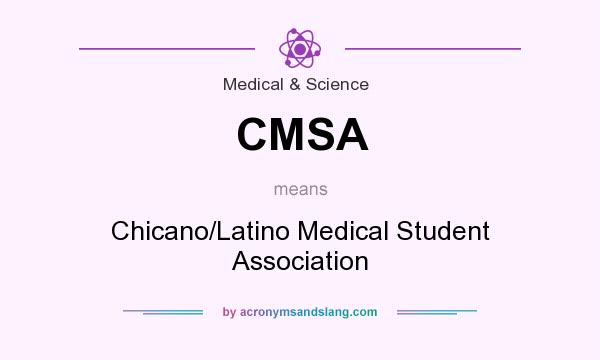 What does CMSA mean? It stands for Chicano/Latino Medical Student Association