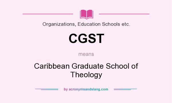 What does CGST mean? It stands for Caribbean Graduate School of Theology