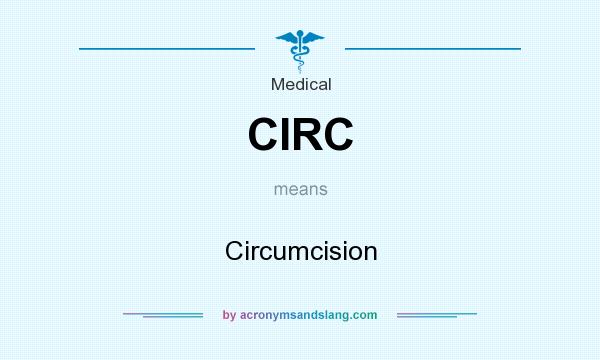 What does CIRC mean? It stands for Circumcision