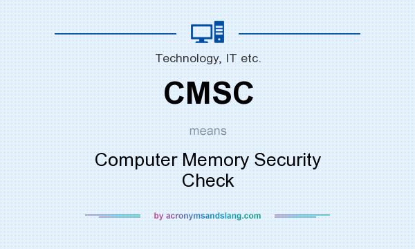 What does CMSC mean? It stands for Computer Memory Security Check