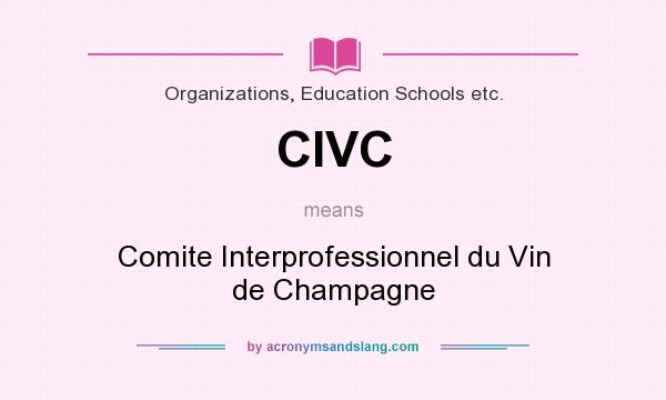 What does CIVC mean? It stands for Comite Interprofessionnel du Vin de Champagne