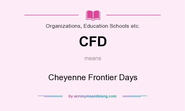 What does CFD mean? It stands for Cheyenne Frontier Days