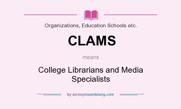 What does CLAMS mean? It stands for College Librarians and Media Specialists