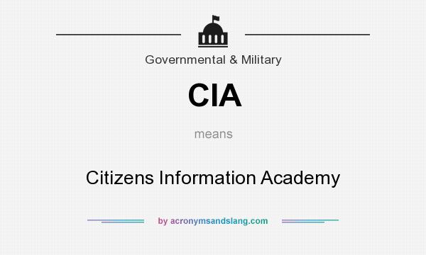 What does CIA mean? It stands for Citizens Information Academy