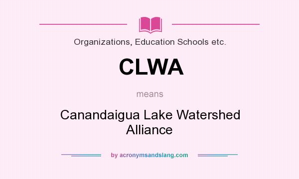 What does CLWA mean? It stands for Canandaigua Lake Watershed Alliance