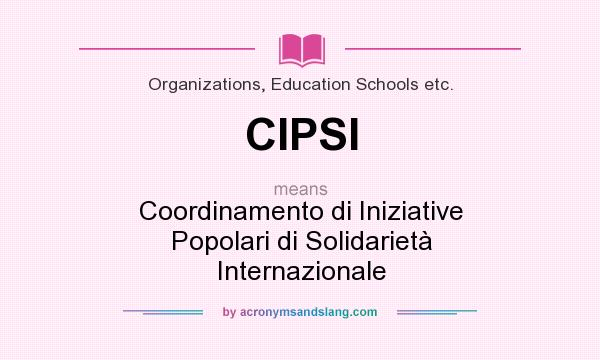 What does CIPSI mean? It stands for Coordinamento di Iniziative Popolari di Solidarietà Internazionale