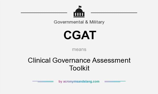 What does CGAT mean? It stands for Clinical Governance Assessment Toolkit