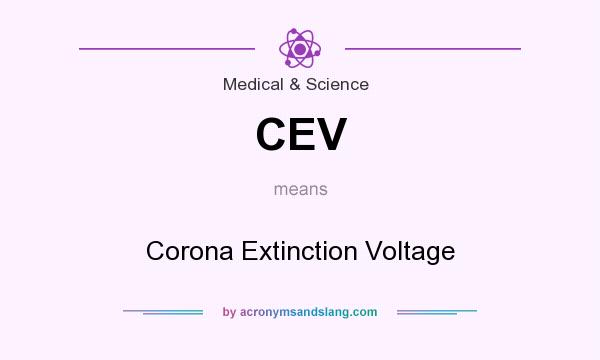 What does CEV mean? It stands for Corona Extinction Voltage