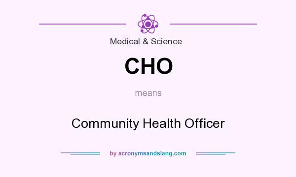 What does CHO mean? It stands for Community Health Officer