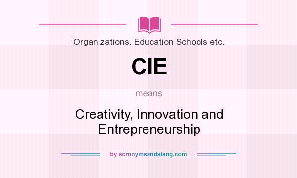 What does CIE mean? It stands for Creativity, Innovation and Entrepreneurship
