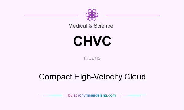 What does CHVC mean? It stands for Compact High-Velocity Cloud