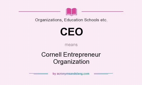 What does CEO mean? It stands for Cornell Entrepreneur Organization