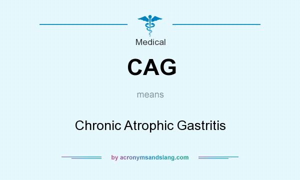 What does CAG mean? It stands for Chronic Atrophic Gastritis