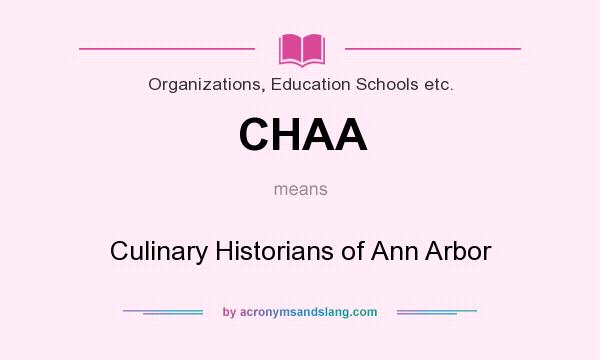 What does CHAA mean? It stands for Culinary Historians of Ann Arbor