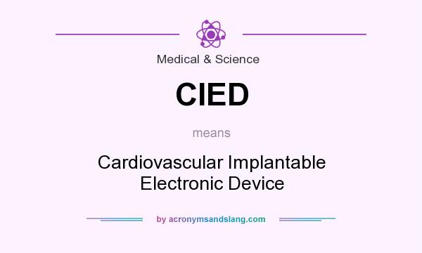 What does CIED mean? It stands for Cardiovascular Implantable Electronic Device