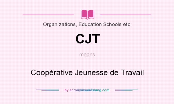 What does CJT mean? It stands for Coopérative Jeunesse de Travail